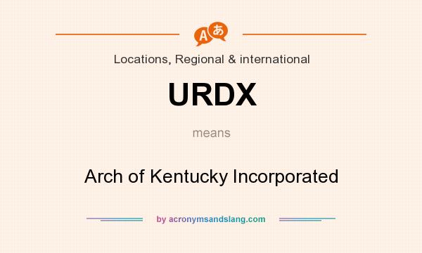 What does URDX mean? It stands for Arch of Kentucky Incorporated