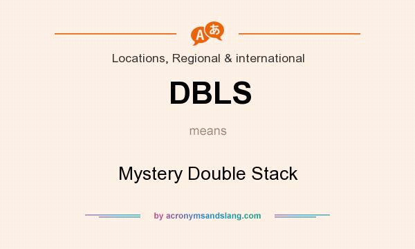 What does DBLS mean? It stands for Mystery Double Stack