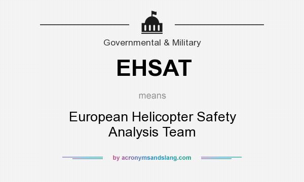 What does EHSAT mean? It stands for European Helicopter Safety Analysis Team