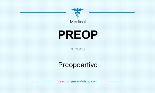 What does PREOP mean? It stands for Preopeartive