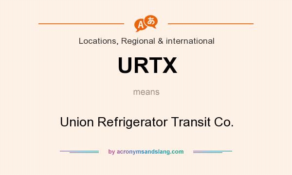 What does URTX mean? It stands for Union Refrigerator Transit Co.