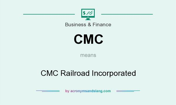 What does CMC mean? It stands for CMC Railroad Incorporated