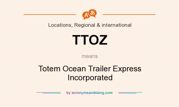What does TTOZ mean? It stands for Totem Ocean Trailer Express Incorporated