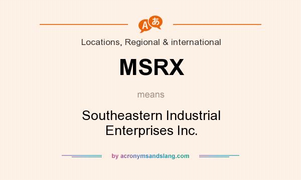 What does MSRX mean? It stands for Southeastern Industrial Enterprises Inc.
