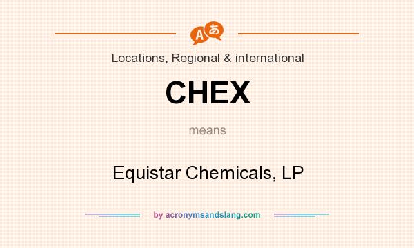 What does CHEX mean? It stands for Equistar Chemicals, LP