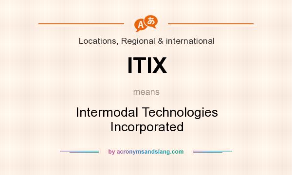 What does ITIX mean? It stands for Intermodal Technologies Incorporated