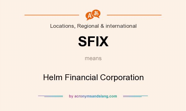 What does SFIX mean? It stands for Helm Financial Corporation
