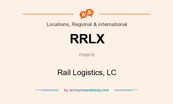 What does RRLX mean? It stands for Rail Logistics, LC