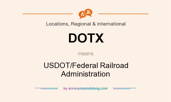 What does DOTX mean? It stands for USDOT/Federal Railroad Administration