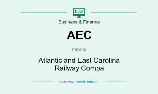 What does AEC mean? It stands for Atlantic and East Carolina Railway Compa