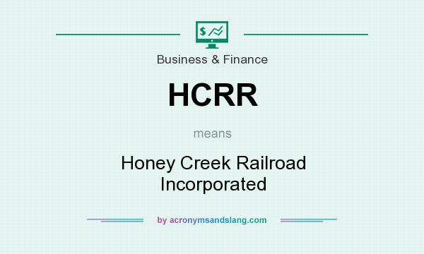What does HCRR mean? It stands for Honey Creek Railroad Incorporated