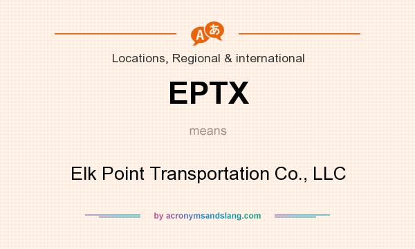 What does EPTX mean? It stands for Elk Point Transportation Co., LLC
