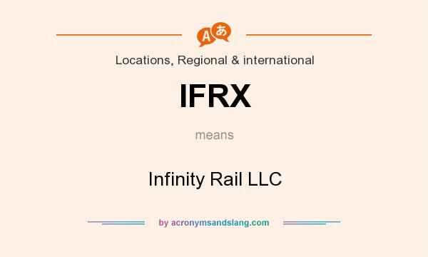 What does IFRX mean? It stands for Infinity Rail LLC