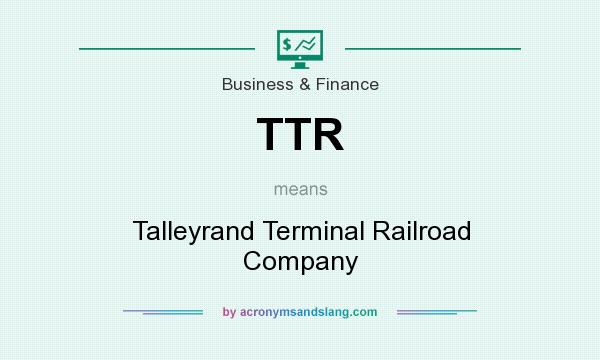 What does TTR mean? It stands for Talleyrand Terminal Railroad Company