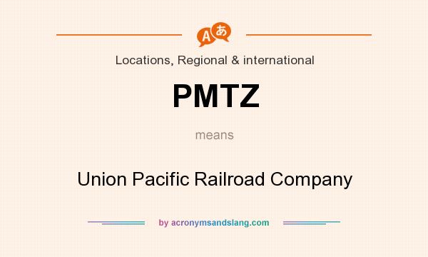 What does PMTZ mean? It stands for Union Pacific Railroad Company