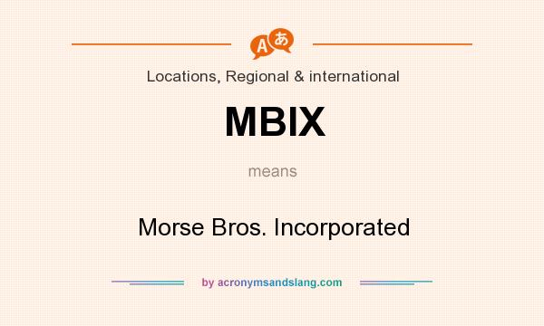 What does MBIX mean? It stands for Morse Bros. Incorporated