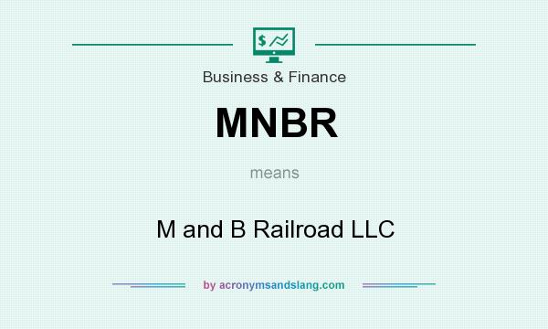 What does MNBR mean? It stands for M and B Railroad LLC
