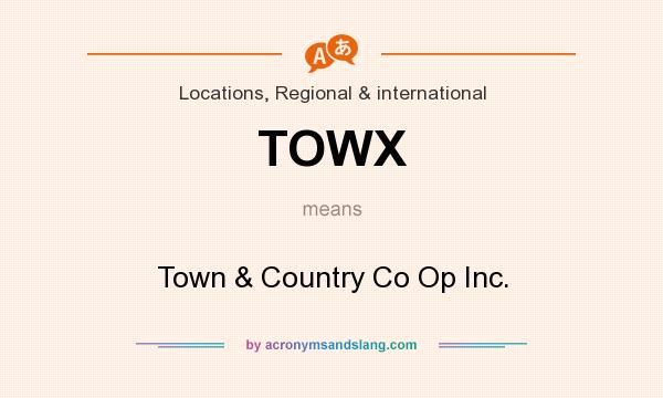What does TOWX mean? It stands for Town & Country Co Op Inc.