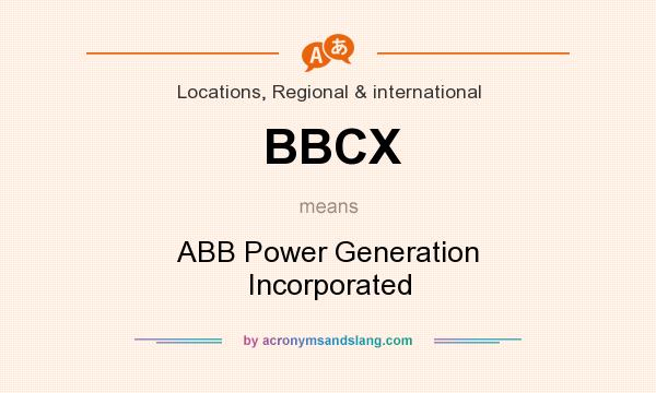 What does BBCX mean? It stands for ABB Power Generation Incorporated