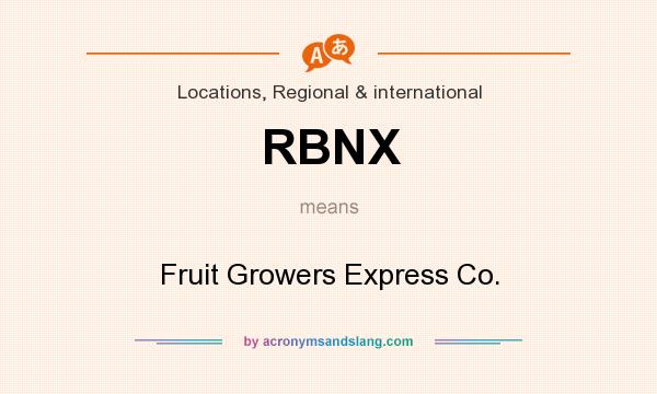 What does RBNX mean? It stands for Fruit Growers Express Co.
