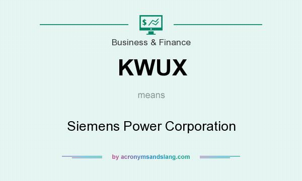 What does KWUX mean? It stands for Siemens Power Corporation