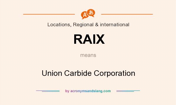 What does RAIX mean? It stands for Union Carbide Corporation