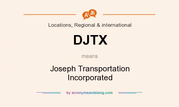 What does DJTX mean? It stands for Joseph Transportation Incorporated
