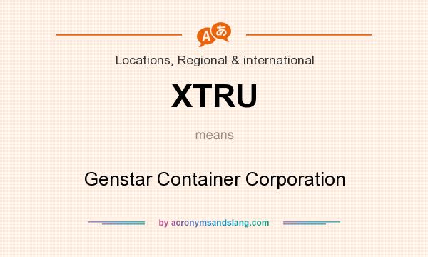 What does XTRU mean? It stands for Genstar Container Corporation