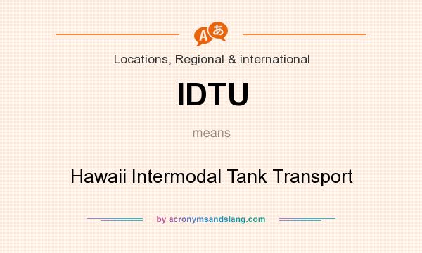What does IDTU mean? It stands for Hawaii Intermodal Tank Transport