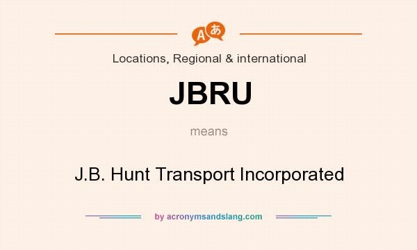 What does JBRU mean? It stands for J.B. Hunt Transport Incorporated