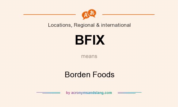 What does BFIX mean? It stands for Borden Foods