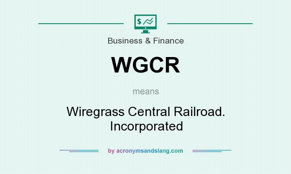 What does WGCR mean? It stands for Wiregrass Central Railroad. Incorporated