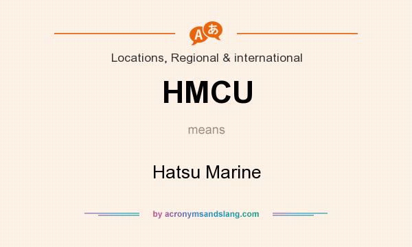What does HMCU mean? It stands for Hatsu Marine