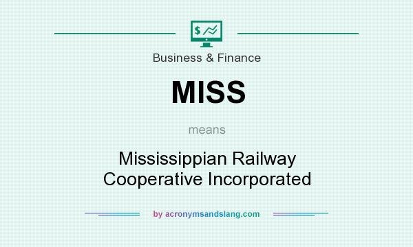 What does MISS mean? It stands for Mississippian Railway Cooperative Incorporated