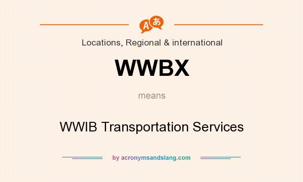 What does WWBX mean? It stands for WWIB Transportation Services