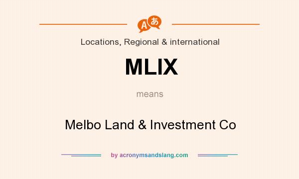 What does MLIX mean? It stands for Melbo Land & Investment Co