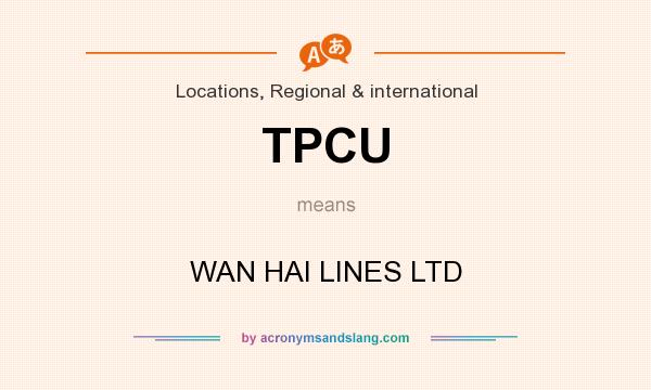 What does TPCU mean? It stands for WAN HAI LINES LTD