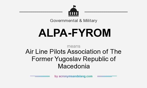 What does ALPA-FYROM mean? It stands for Air Line Pilots Association of The Former Yugoslav Republic of Macedonia