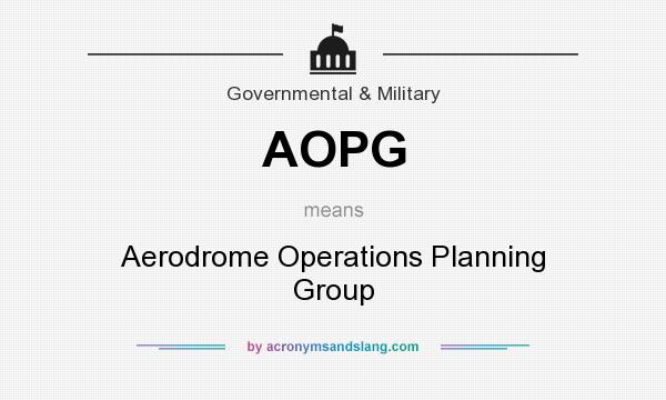 What does AOPG mean? It stands for Aerodrome Operations Planning Group