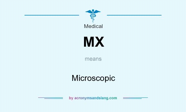 What does MX mean? It stands for Microscopic