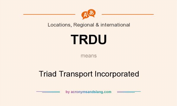 What does TRDU mean? It stands for Triad Transport Incorporated