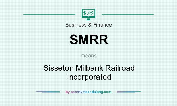 What does SMRR mean? It stands for Sisseton Milbank Railroad Incorporated