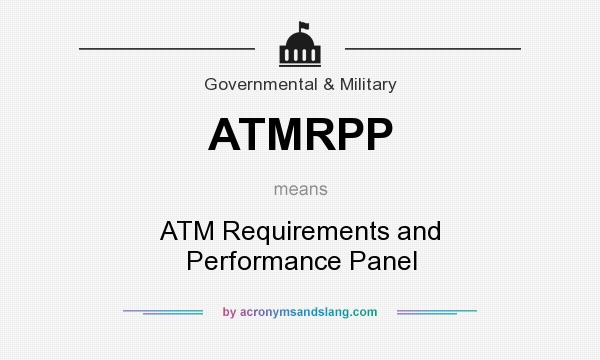 What does ATMRPP mean? It stands for ATM Requirements and Performance Panel