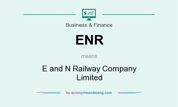 What does ENR mean? It stands for E and N Railway Company Limited