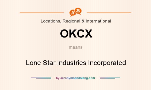 What does OKCX mean? It stands for Lone Star Industries Incorporated