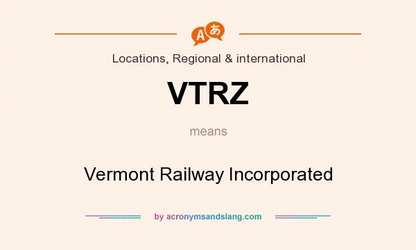 What does VTRZ mean? It stands for Vermont Railway Incorporated