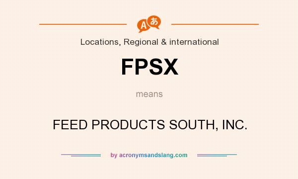 What does FPSX mean? It stands for FEED PRODUCTS SOUTH, INC.