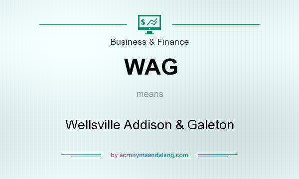 What does WAG mean? It stands for Wellsville Addison & Galeton