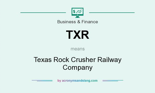 What does TXR mean? It stands for Texas Rock Crusher Railway Company