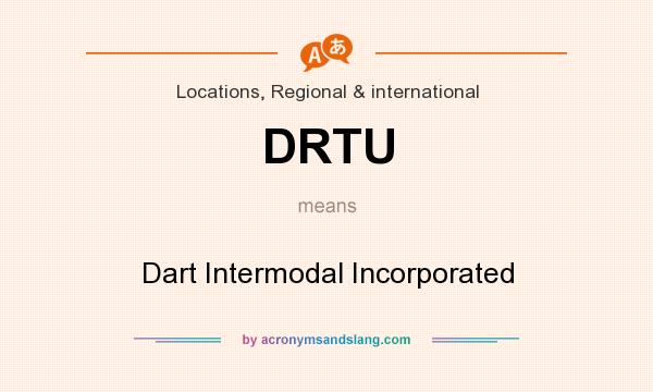What does DRTU mean? It stands for Dart Intermodal Incorporated